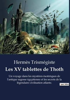 Paperback Les XV tablettes de Thoth: Un voyage dans les mystères ésotériques de l'antique sagesse égyptienne et les secrets de la légendaire civilisation a [French] Book