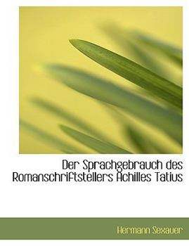 Paperback Der Sprachgebrauch Des Romanschriftstellers Achilles Tatius [Large Print] Book