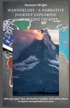 Paperback Wanderlust - A Narrative Journey Exploring Enchanting Escapes: Offering expert tips, destination insights, and safety advice to inspire unforgettable Book