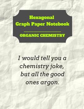 Paperback Hexagonal Graph Paper Notebook: Organic Chemistry: 1/4 inch hexagons Perfect For Science Students Back To School Book
