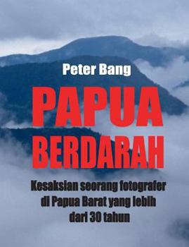Paperback Papua Berdarah: Kesaksian seorang fotografer di Papua Barat yang lebih dari 30 tahun [Indonesian] Book