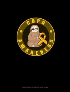 COPD Awareness Sloth: Composition Notebook: Wide Ruled
