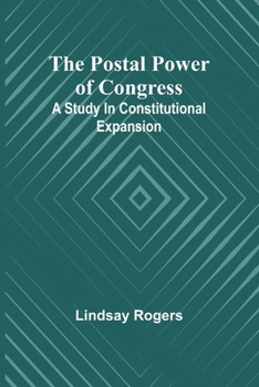 Paperback The postal power of Congress: A study in constitutional expansion Book