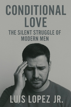 Paperback Conditional Love: The Silent Struggle of Modern Men Book