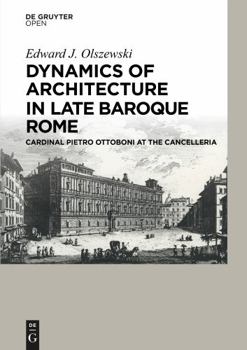 Hardcover Dynamics of Architecture in Late Baroque Rome: Cardinal Pietro Ottoboni at the Cancelleria Book