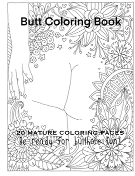 Paperback Butt Coloring Book 20 Mature Coloring Pages Be Ready For Butthole Fun! Book