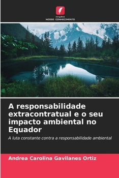 A responsabilidade extracontratual e o seu impacto ambiental no Equador (Portuguese Edition)