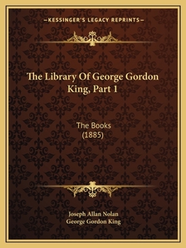 Paperback The Library Of George Gordon King, Part 1: The Books (1885) Book