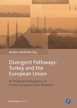 Hardcover Divergent Pathways: Turkey and the European Union: Re-Thinking the Dynamics of Turkish-European Union Relations Book