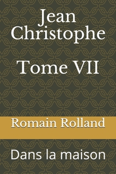 Jean-Christophe Tome VII: Dans la maison - Book #7 of the Jean-Christophe