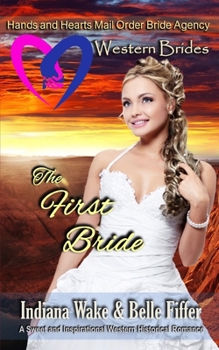 The First Bride (Hearts and Hands Mail Order Bride Agency) - Book #1 of the Hearts and Hands Mail Order Bride Agency