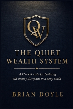 Paperback The Quiet Wealth System: A 12-week code for building old-money discipline in a noisy world Book