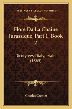 Paperback Flore Da La Chaine Jurassique, Part 1, Book 2: Dicotylees-Dialypetales (1865) [French] Book