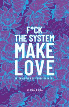 Paperback F*Ck the System, Make Love: (R)Evolution of Consciousness. Book