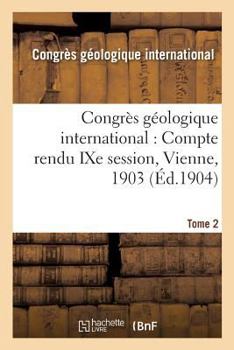 Paperback Congrès Géologique International: Compte Rendu Ixe Session, Vienne, 1903. Tome 2 [French] Book