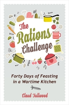 Paperback The Rations Challenge: Forty Days of Feasting in a Wartime Kitchen Book