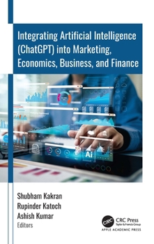 Hardcover Integrating Artificial Intelligence (Chatgpt) Into Marketing, Economics, Business, and Finance Book