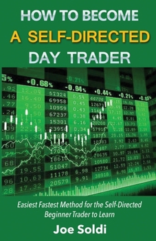 Paperback How to Become a Self-Directed Day Trader: Easiest Fastest Method for the Self-Directed Beginner Trader to Learn Book