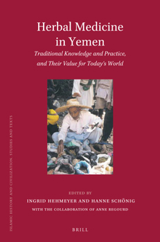Herbal Medicine in Yemen: Traditional Knowledge and Practice, and Their Value for Today's World - Book  of the Brill's Islamic History and Civilization