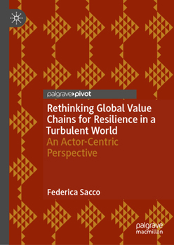 Hardcover Rethinking Global Value Chains for Resilience in a Turbulent World: An Actor-Centric Perspective Book