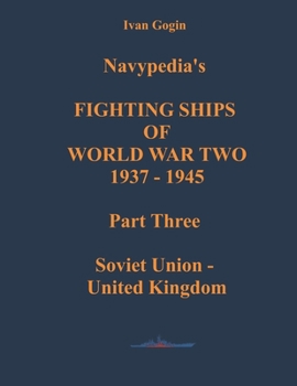 Navypedia’s FIGHTING SHIPS OF WORLD WAR TWO 1937 - 1945. Part Three. Soviet Union - United Kingdom