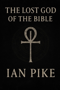 The Lost God of the Bible: How Yahweh Became the God of Christianity (The Evolution of God Series)