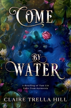 Come by Water: A Retelling of Tam Lin (Tales from Karneesia)