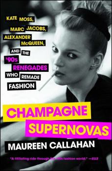 Paperback Champagne Supernovas: Kate Moss, Marc Jacobs, Alexander McQueen, and the '90s Renegades Who Remade Fashion Book