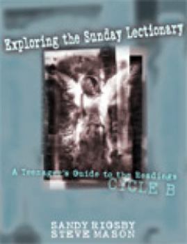 Paperback Exploring the Sunday Lectionary: A Teenager's Guide to the Readings--Cycle B Book