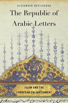 Hardcover The Republic of Arabic Letters: Islam and the European Enlightenment Book