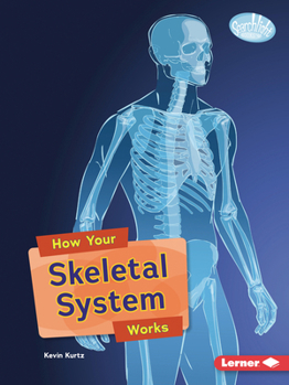 How Your Skeletal System Works (Searchlight Books (Tm) -- Body Systems)