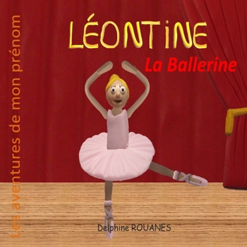 Léontine la Ballerine: Les aventures de mon prénom (French Edition)