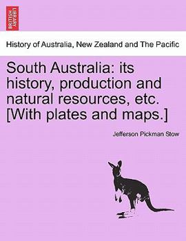 Paperback South Australia: Its History, Production and Natural Resources, Etc. [With Plates and Maps.] Book