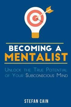 Paperback Becoming A Mentalist: Unlock the True Potential of Your Subconscious Mind Book