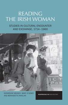 Reading the Irish Woman: Studies in Cultural Encounters and Exchange, 1714-1960 (Reappraisals in Irish History) - Book  of the Reappraisals in Irish History