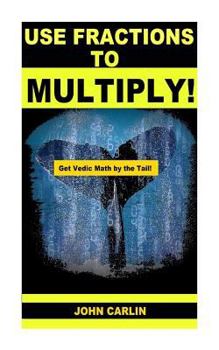 Paperback Use Fractions to Multiply!: Vedic Mental Math Book