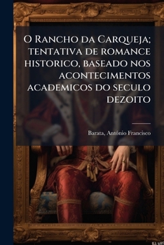 Paperback O Rancho da Carqueja; tentativa de romance historico, baseado nos acontecimentos academicos do seculo dezoito [Portuguese] Book