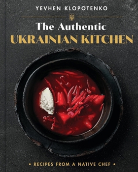 Hardcover The Authentic Ukrainian Kitchen: Recipes from a Native Chef Book