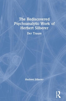 Hardcover The Rediscovered Psychoanalytic Work of Herbert Silberer: Der Traum Book