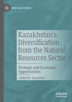 Paperback Kazakhstan's Diversification from the Natural Resources Sector: Strategic and Economic Opportunities Book