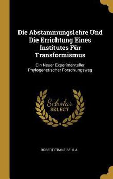 Die Abstammungslehre Und Die Errichtung Eines Institutes F�r Transformismus: Ein Neuer Experimenteller Phylogenetischer Forschungsweg