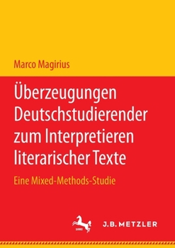 Paperback Überzeugungen Deutschstudierender Zum Interpretieren Literarischer Texte: Eine Mixed-Methods-Studie [German] Book