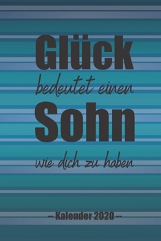 Glück bedeutet einen Sohn wie dich zu haben: A5 Softcover Wochenplaner auf 2 Seiten / Kalender / Jahreskalender / Terminkalender für 2020 mit ... Sohn , Teenager , Kind (German Edition)