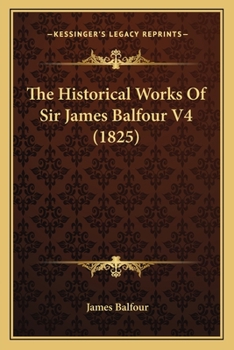 Paperback The Historical Works Of Sir James Balfour V4 (1825) Book