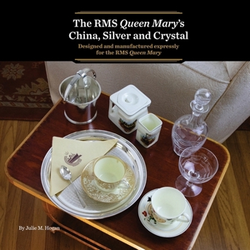 The RMS Queen Mary’s China, Silver and Crystal: Designed and manufactured expressly for the RMS Queen Mary