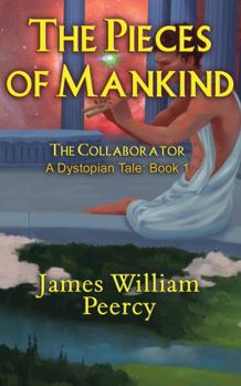 Paperback The Pieces of Mankind: The Collaborator (Pieces of Mankind: A Dystopian Tale) Book