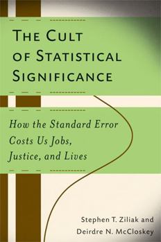 Paperback The Cult of Statistical Significance: How the Standard Error Costs Us Jobs, Justice, and Lives Book