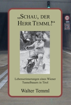 Hardcover "Schau, der Herr Temml!": Lebenserinnerungen eines Wiener Tunnelbauers in Tirol [German] Book