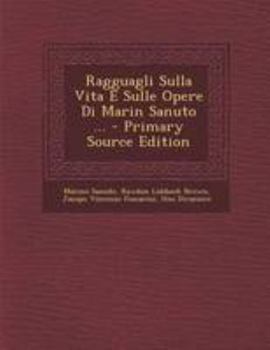 Paperback Ragguagli Sulla Vita E Sulle Opere Di Marin Sanuto ... [Italian] Book