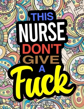 Paperback This Nurse Don't Give A Fuck: A Coloring Book For Nurses & Nursing Students Book